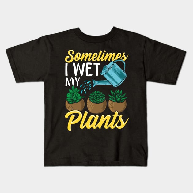 Funny Sometimes I Wet My Plants Gardening Pun Kids T-Shirt by theperfectpresents